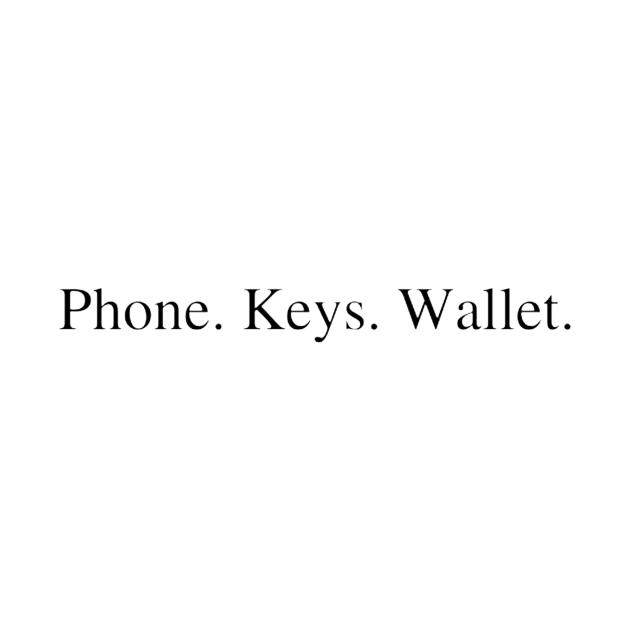 Phone. Keys. Wallet. by Juls Designz