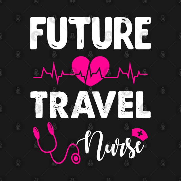 FUTURE TRAVEL NURSE by CoolTees