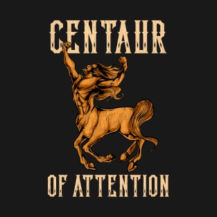 Funny Centaur of Attention Pun Greek Mythology Pun T-Shirt