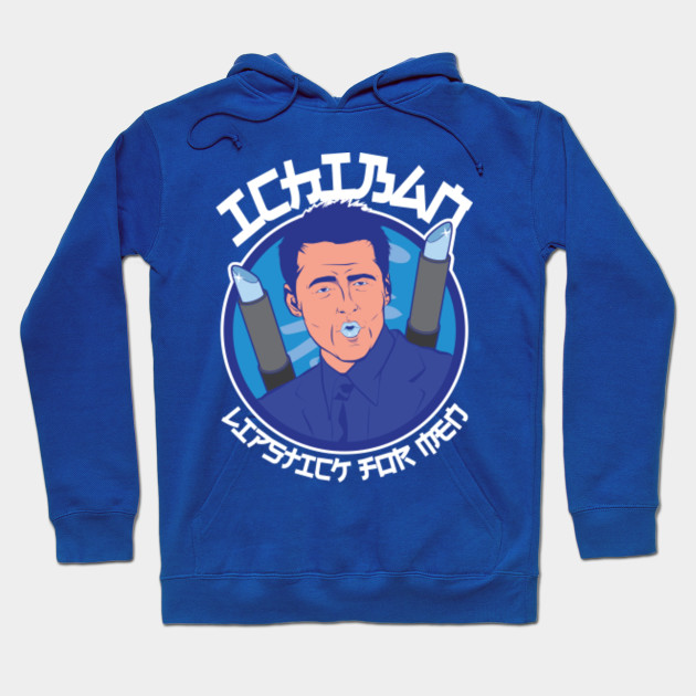 Joey Tribbiani Ichiban Lipstick For Men Friends Funny Joey Tribbiani Friends Hoodie Teepublic