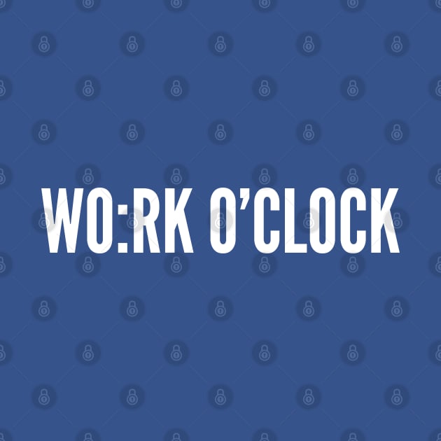 Work Joke - Work O'Clock Funny Office Humor by sillyslogans