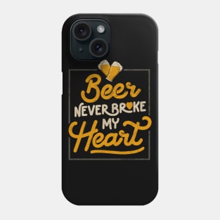 Beer Never Broke My Heart - Funny Valentines Quote Gift Phone Case