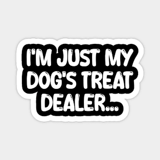 i'm just my dog's treat dealer Magnet