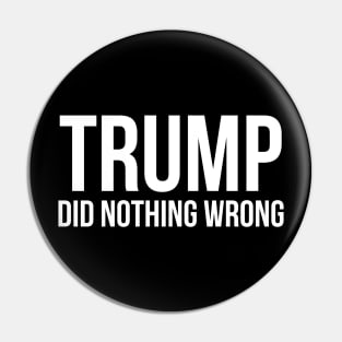 donald trump did nothing wrong Pin