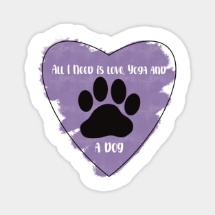 Purple All I Need Is Love, Yoga, and a Dog quote Magnet