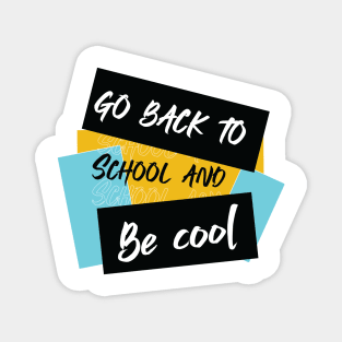 Go back to school and be cool Magnet