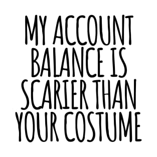 My Account Balance is Scarier Than You Costume Black T-Shirt