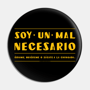 Soy un mal necesario. Quiereme. Pin