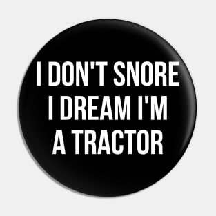 I don't snore I dream I'm a tractor hilarious quotes Pin