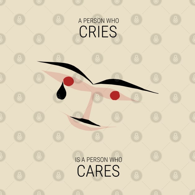 A person who cries is a person who cares by KewaleeTee