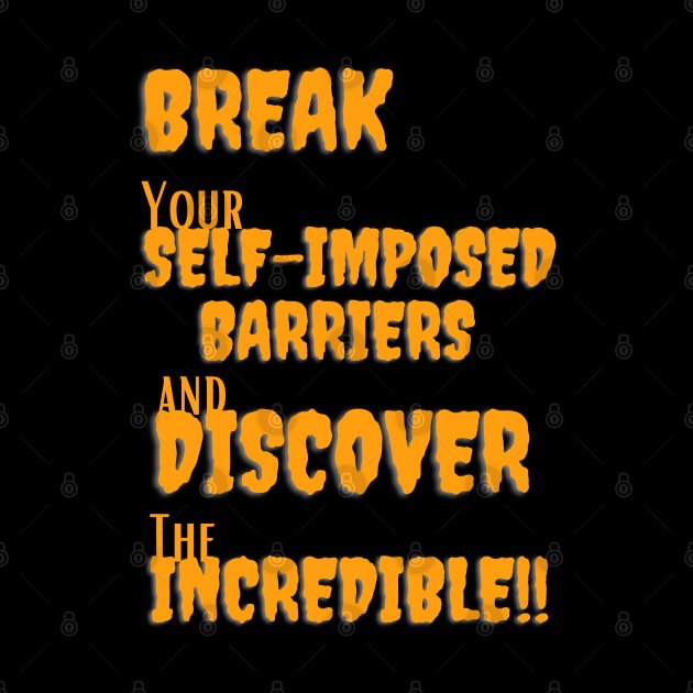 Break your self-imposed barriers and discover the incredible by TeeandecorAuthentic