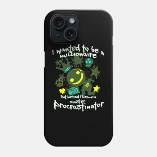 I wanted to be a millionaire but instead I became a master procrastinator Phone Case