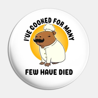 I've cooked for many Few have died Capybara Chef Pin