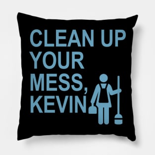 Clean up your mess, Kevin. (light blue) Pillow