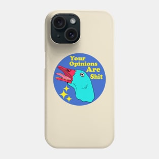 Your Opinions Are Shit Phone Case