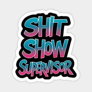 Shit Show Supervisor Funny Graffiti Style Magnet