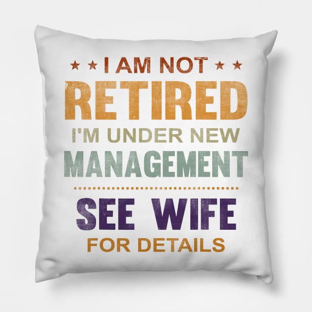 I Am Not Retired I'm Under New Management See Wife Details Pillow by Golda VonRueden