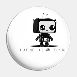 Take me to your beep boop Pin