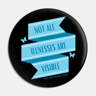 Not All Illnesses Are Visible (MALS) Pin