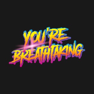 you are breathtaking retrowave T-Shirt