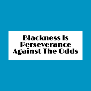 Blackness Is Perseverance Against The Odds - Double T-Shirt