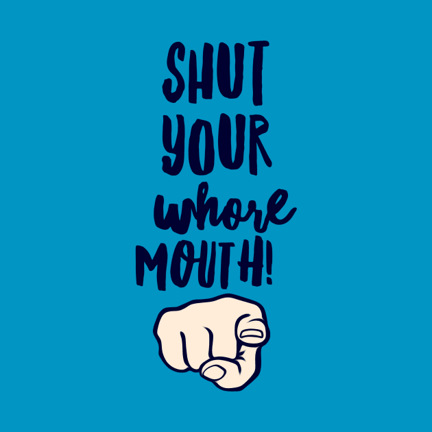 Shut Up Whore by JasonLloyd