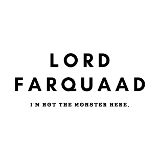 Lord Farquaad- I'm Not The Monster Here, You Are T-Shirt