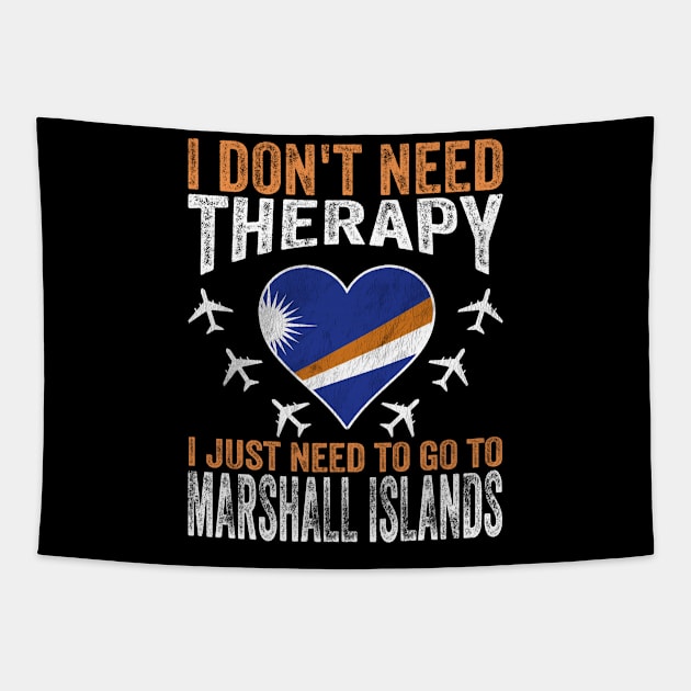 I Don't Need Therapy I Just Need to Go to Marshall Islands Tapestry by BramCrye