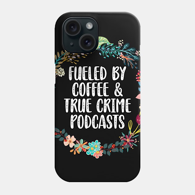 Fueled By Coffee And True Crime Podcasts Phone Case by Red Canopy Stores