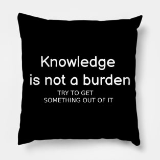 Knowledge is not a burden Pillow