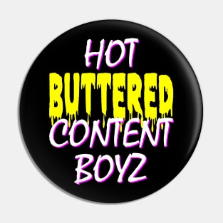 Hot Buttered Content Boyz Pin