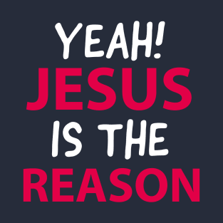 Yeah, Jesus Is The Reason Motivational Christian Faith T-Shirt