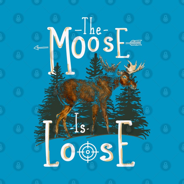 Moose Gift Moose Is Loose by Jandjprints