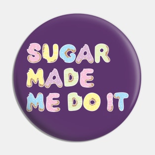 sugar made me do it Pin