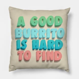 A Good Burrito Is Hard To Find Pillow