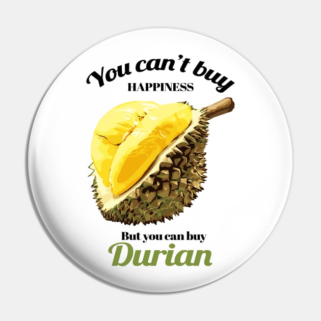 You Can't Buy Happiness But You Can Buy Durian Pin by KewaleeTee