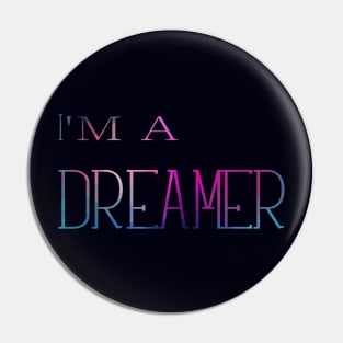 I'm a dreamer Pin