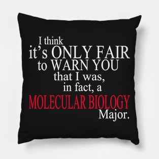 I Think It’s Only Fair To Warn You That I Was, In Fact, A Molecular Biology Major Pillow