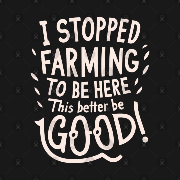 I Stopped Farming To Be Here This Better Be Good by CosmicCat