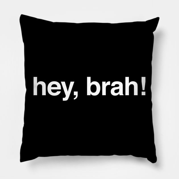 Hey bruh hey brah Pillow by tushalb