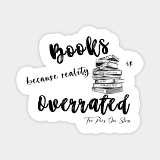 Books because reality is Overrated Magnet