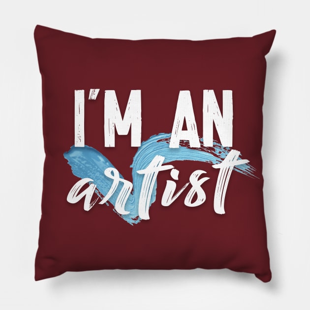 I'm An Artist - Awesome Artist Gift Pillow by DankFutura