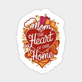 Mom: The Heart of Our Home - Love-Filled Design Magnet