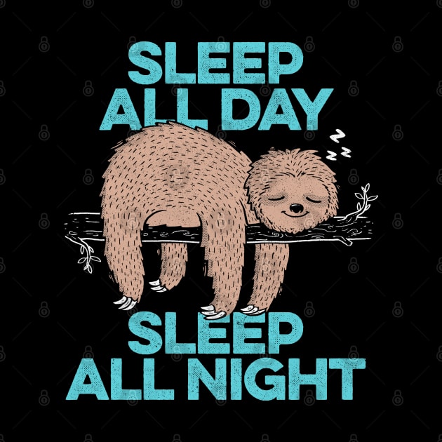 Sleep All Day Sleep All Night - Lazy Sloth Funny Quote Gift by eduely