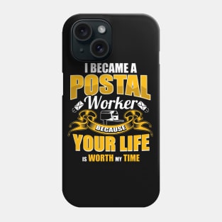 I Became A Postal Worker Because Your Life Is Worth My Time Phone Case