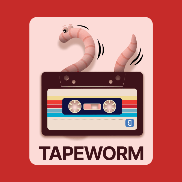 Tapeworm. A worm that eats tapes. by MrPila