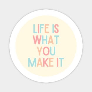 Life Is What You Make It - Positive Quotes Magnet