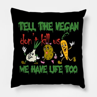 tell the vegan plant have life too. Pillow