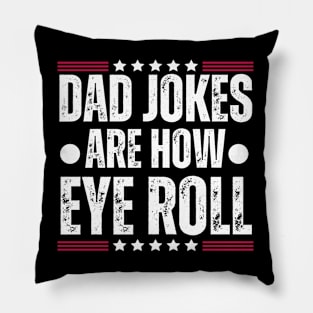 Dad Jokes Are how Eye Roll - Funny Father's Day Gag Gift for Dad Pillow