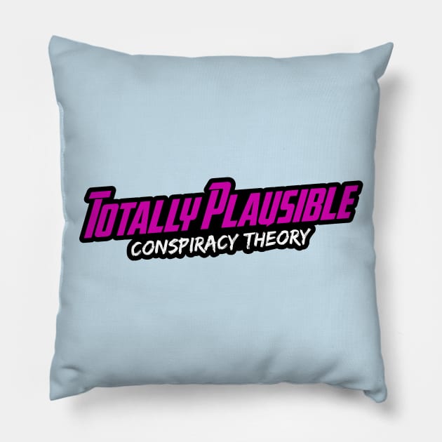 Totally Plausible Conspiracy Theory (Pink Logo) Pillow by TotallyPlausible